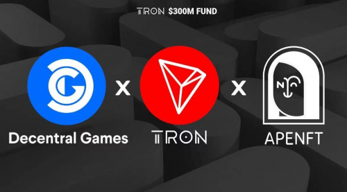 波場(chǎng)TRON、APENFT基金會(huì)與Decentral Games達(dá)成戰(zhàn)略合作